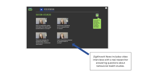 Screen capture of a DigiKnowIt News activity that includes video interviews with a real researcher answering questions about behavioral health studies.